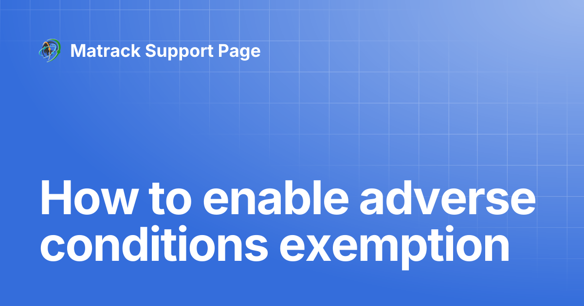 How to enable adverse conditions exemption | Matrack Support Page