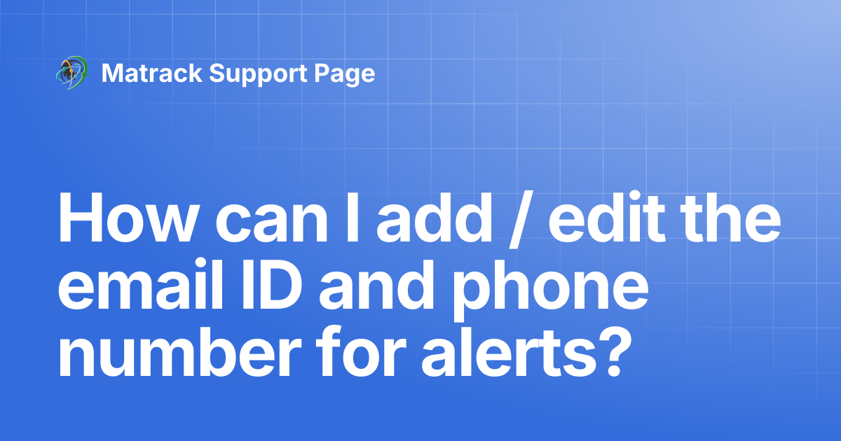 How can I add / edit the email ID and phone number for alerts ...