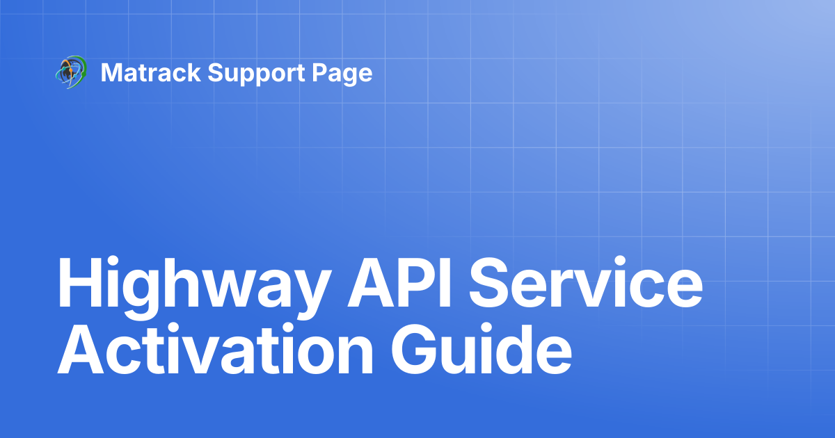 Highway API Service Activation Guide | Matrack Support Page